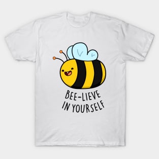 Bee-lieve In Yourself Cute Funny Bee Pun T-Shirt